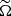 $ {\widetilde \Omega} $