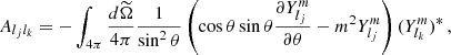 $$ \begin{aligned} A_{l_j l_k}=-\int _{4\pi } \frac{d{\widetilde{\Omega }}}{4\pi }\frac{1}{\sin ^2\theta }\left(\cos \theta \sin \theta \frac{\partial Y_{l_j}^m}{\partial \theta }-m^2Y_{l_j}^m\right)(Y_{l_k}^m)^*\, , \end{aligned} $$