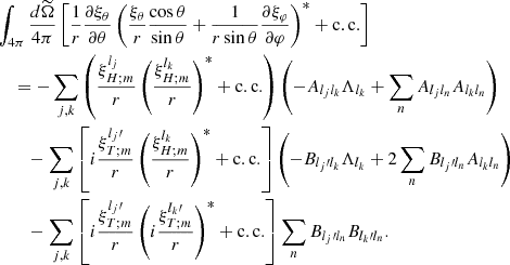 $$ \begin{aligned}&{\int _{4\pi } \frac{d{\widetilde{\Omega }}}{4\pi }\left[\frac{1}{r}\frac{\partial \xi _\theta }{\partial \theta }\left(\frac{\xi _\theta }{r}\frac{\cos \theta }{\sin \theta }+\frac{1}{r\sin \theta }\frac{\partial \xi _\varphi }{\partial \varphi }\right)^*+\mathrm{c.c.}\right]}\nonumber \\&\quad =-\sum _{j,k}\left(\frac{\xi _{H;m}^{l_j}}{r}\left(\frac{\xi _{H;m}^{l_k}}{r}\right)^*+\mathrm{c.c.}\right)\left(-A_{l_j l_k}\Lambda _{l_k}+\sum _n A_{l_j l_n}A_{l_k l_n}\right)\nonumber \\&\qquad -\sum _{j,k}\left[i\frac{\xi _{T;m}^{l_j\prime }}{r}\left(\frac{\xi _{H;m}^{l_k}}{r}\right)^*+\mathrm{c.c.}\right]\left(-B_{l_j\prime l_k}\Lambda _{l_k}+2\sum _n B_{l_j\prime l_n}A_{l_kl_n}\right)\nonumber \\&\qquad -\sum _{j,k}\left[i\frac{\xi _{T;m}^{l_j\prime }}{r}\left(i\frac{\xi _{T;m}^{l_k\prime }}{r}\right)^*+\mathrm{c.c.}\right]\sum _n B_{l_j\prime l_n}B_{l_k\prime l_n}. \end{aligned} $$