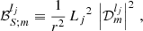 $$ \begin{aligned} {\mathcal{B} }_{S;m}^{l_j}&\equiv \frac{1 }{r^2} \, {L_j}^2 \, \left| {\mathcal{D} }_{m}^{l_j}\right| ^2\,, \end{aligned} $$