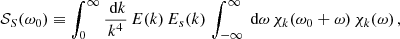 $$ \begin{aligned} \mathcal{S} _S(\omega _0) \equiv \int _{0}^{\infty } \frac{\text{ d}k}{k^4}\,E(k) \, E_s(k) \, \int _{-\infty }^{\infty } \text{ d}\omega \, \chi _k(\omega _0+\omega )\, \chi _k(\omega )\,, \end{aligned} $$