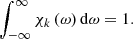 $$ \begin{aligned} \int _{-\infty }^{\infty }\chi _{k}\left(\omega \right)\mathrm{d}\omega =1. \end{aligned} $$