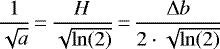\begin{equation*} \frac{1}{\sqrt{a}}\,{=}\,\frac{H}{\sqrt{\ln(2)}}\,{=}\,\frac{\Delta b}{2\cdot\sqrt{\ln(2)}} \end{equation*}