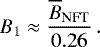 \begin{equation*} B_1\approx\frac{\overline{B}_{\textrm{NFT}}}{0.26}\,. \end{equation*}