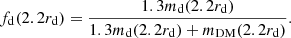 $$ \begin{aligned} f_{\rm d}(2.2r_{\rm d})={1.3 m_{\rm d}(2.2r_{\rm d})\over 1.3 m_{\rm d}(2.2r_{\rm d})+m_{\rm DM}(2.2r_{\rm d})}. \end{aligned} $$