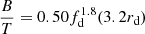 $$ \begin{aligned} {B\over T}=0.50f_{\rm d}^{1.8}(3.2r_{\rm d}) \end{aligned} $$