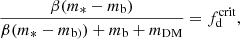 $$ \begin{aligned} {\beta (m_*-m_{\rm b})\over \beta (m_*-m_{\rm b)})+m_{\rm b}+m_{\rm DM}}=f_{\rm d}^\mathrm{crit}, \end{aligned} $$