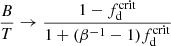 $$ \begin{aligned} {B\over T}\rightarrow {1-f_{\rm d}^\mathrm{crit}\over 1+(\beta ^{-1}-1)f_{\rm d}^\mathrm{crit}} \end{aligned} $$