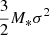 $ {3\over 2}M_*\sigma^2 $