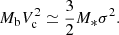 $$ \begin{aligned} M_{\rm b}V_{\rm c}^2\simeq {3\over 2}M_*\sigma ^2. \end{aligned} $$