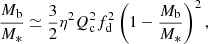 $$ \begin{aligned} {M_{\rm b}\over M_*} \simeq {3\over 2}\eta ^2Q_{\rm c}^2f_{\rm d}^2\left(1-{M_{\rm b}\over M_*}\right)^2, \end{aligned} $$