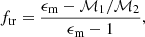 $$ \begin{aligned} f_{\rm tr}={\epsilon _{\rm m}-\mathcal{M}_1/\mathcal{M}_2\over \epsilon _{\rm m}-1}, \end{aligned} $$