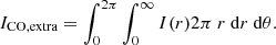 $$ \begin{aligned} I_{\rm CO,extra}=\int _{0}^{2\pi } \int _{0}^{\infty } I(r) 2\pi \ r\ \mathrm{d}r\ \mathrm{d}\theta . \end{aligned} $$