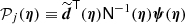 $ \mathcal{P}_j({{{\boldsymbol{\eta}}}}) \equiv \widetilde{\boldsymbol{d}}^{\mathsf{T}}(\boldsymbol{\eta}) \mathsf{N}^{-1}(\boldsymbol{\eta}) \boldsymbol{\psi}(\boldsymbol{\eta}) $