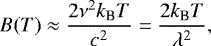 \begin{equation*}B(T) \approx \frac{2\nu^2 k_{\textrm{B}} T}{c^2} = \frac{2 k_{\textrm{B}} T}{\lambda^2}, \end{equation*}