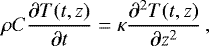 \begin{equation*}\rho C \frac{\partial T(t,z)}{\partial t} = \kappa \frac{\partial^2 T(t,z)}{\partial z^2}\,, \end{equation*}