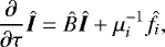 \begin{equation*}\frac{\partial}{\partial\tau} {{\skew4\hat{\bm{I}}}} = \hat{B} {{\skew4\hat{\bm{I}}}} &#x002B; \mu_i^{-1}\hat{f}_i, \end{equation*}
