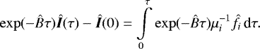 \begin{equation*}\exp(-\hat{B}\tau) {{\skew4\hat{\bm{I}}}}(\tau) - {{\skew4\hat{\bm{I}}}} (0) = \int\limits_0^{\tau} \exp(-\hat{B}\tau) \mu_i^{-1}\hat{f}_i \,\textrm{d} \tau . \end{equation*}
