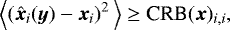 \begin{equation*}\left\langle (\hat{\bm{x}}_i(\bm{y}) -{\bm{x}}_i)^2\, \right\rangle \ge {\textrm{CRB}}(\bm{x})_{i,i}, \end{equation*}