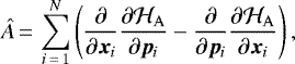 \begin{equation*} \hat{A}\,{=}\,\sum_{i\,{=}\,1}^{N}\left(\frac{\partial}{\partial \bm{x}_i}\frac{\partial\mathcal{H}_{\mathrm{A}}}{\partial \bm{p}_i}-\frac{\partial}{\partial \bm{p}_i}\frac{\partial\mathcal{H}_{\mathrm{A}}}{\partial \bm{x}_i}\right), \end{equation*}