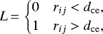 \begin{equation*} L\,{=}\,\begin{cases} 0 & r_{ij}<d_{\mathrm{ce}}, \\ 1 & r_{ij}>d_{\mathrm{ce}}, \end{cases} \end{equation*}