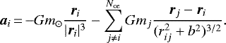 \begin{equation*} \bm{a}_i\,{=}\,{-}Gm_{\odot}\frac{\bm{r}_i}{|\bm{r}_i|^3}-\sum_{j\neq i}^{N_{\mathrm{ce}}}Gm_j\frac{\bm{r}_j-\bm{r}_i}{(r_{ij}^2+b^2)^{3/2}}. \end{equation*}