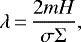 \begin{equation*} \lambda\,{=}\,\frac{2mH}{\sigma\Sigma}, \end{equation*}