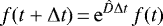 \begin{equation*} f(t+\Delta t)\,{=}\,\mathrm{e}^{\hat{D}\Delta t}\,f(t) \end{equation*}