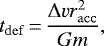\begin{equation*} t_{\mathrm{def}}\,{=}\,\frac{\Delta v r_{\mathrm{acc}}^2}{Gm}, \end{equation*}