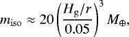 \begin{equation*} m_{\mathrm{iso}}\approx 20\left(\frac{H_{\mathrm{g}}/r}{0.05}\right)^3 M_{\oplus}, \end{equation*}