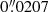 $ 0{{\overset{\prime\prime}{.}}}0207 $