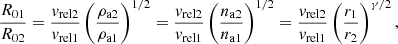 $$ \begin{aligned} \frac{R_{01}}{R_{02}}=\frac{v_{\rm {rel2}}}{v_{\rm {rel1}}}\left(\frac{\rho _{\rm {a2}}}{\rho _{\rm {a1}}}\right)^{1/2}=\frac{v_{\rm {rel2}}}{v_{\rm {rel1}}}\left(\frac{n_{\rm {a2}}}{n_{\rm {a1}}}\right)^{1/2}=\frac{v_{\rm {rel2}}}{v_{\rm {rel1}}}\left(\frac{r_{1}}{r_{2}}\right)^{\gamma /2}, \end{aligned} $$