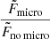 $ \frac{\tilde{F}_{\mathrm{micro}}}{\tilde{F}_{\mathrm{no \, micro}}} $