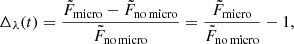 $$ \begin{aligned} \Delta _\lambda (t) = \frac{\tilde{F}_\mathrm{micro} - \tilde{F}_\mathrm {no \, micro}}{\tilde{F}_\mathrm {no\,micro} } = \frac{\tilde{F}_\mathrm{micro} }{\tilde{F}_\mathrm {no\,micro} } - 1, \end{aligned} $$