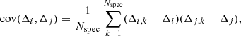 $$ \begin{aligned} \mathrm{cov}(\Delta _i, \Delta _j) = \frac{1}{N_{\rm spec}} \sum _{k=1}^{N_{\rm spec}} (\Delta _{i,k}-\overline{\Delta _i})(\Delta _{j,k}-\overline{\Delta _j}), \end{aligned} $$