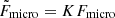 $ \tilde{F}_{\mathrm{micro}}=K F_{\mathrm{micro}} $