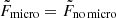 $ \tilde{F}_{\mathrm{micro}} = \tilde{F}_{\mathrm{no\,micro}} $