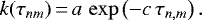 \begin{equation*} k(\tau_{nm})\,{=}\,a \, \exp \left (-c\,\tau_{n,m} \right) .\end{equation*}