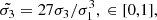 $$ \begin{aligned}&\tilde{\sigma _3}=27\sigma _3/\sigma _1^3,\ \in [0,1], \end{aligned} $$