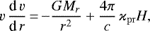 \begin{equation*} v\,{\textrm{d}\,v\over\textrm{d}\,r}\,{=}\,{-}{GM_r\over r^2}&#x002B;{4\pi\over c}\,\varkappa_{\mathrm{pr}}H,\end{equation*}