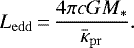 \begin{equation*} L_{\mathrm{edd}}\,{=}\,{4\pi cGM_*\over\bar{\kappa}_{\mathrm{pr}}}.\end{equation*}