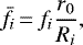 \begin{equation*} \bar f_i\,{=}\,f_i{r_0\over R_i}, \end{equation*}