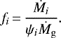 \begin{equation*} f_i\,{=}\,{\dot M_i\over\psi_i\dot M_{\mathrm{g}}}.\end{equation*}