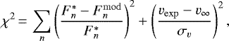 \begin{equation*} \chi^2\,{=}\,\sum_n\left({F^*_n-F^{\mathrm{mod}}_n\over F^*_n}\right)^2&#x002B; \left(v_{\mathrm{exp}}-v_{\infty}\over\sigma_v\right)^2,\end{equation*}