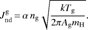 \begin{equation*} J^{\mathrm{g}}_{\mathrm{nd}}\,{=}\,\alpha\,n_{\mathrm{g}}\sqrt{kT_{\mathrm{g}}\over2\pi A_{\mathrm{g}}m_{\mathrm{H}}}. \end{equation*}