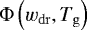 $\Phi\left(w_{\mathrm{dr}},T_{\mathrm{g}}\right)$