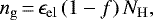 \begin{equation*} n_{\mathrm{g}}\,{=}\,\epsilon_{\mathrm{el}}\left(1-f\right)N_{\mathrm{H}}, \end{equation*}