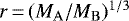 $r\,{=}\,(M_{\mathrm{A}}/M_{\mathrm{B}})^{1/3}$