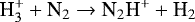 \begin{equation*}\textrm{H}_3^&#x002B; &#x002B; \textrm{N}_2 \rightarrow {\textrm{N}}_2\textrm{H}^&#x002B; &#x002B; \textrm{H}_2 \end{equation*}