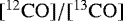 $[^{12}\mathrm{CO}] / [^{13}\mathrm{CO}]$